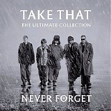 Take That - Never Forget - The Ultimate Collection