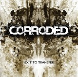 Corroded - Exit To Transfer