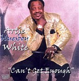 Artie 'Bluesboy' White - Can't Get Enough