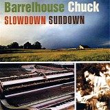 Barrelhouse Chuck - Slowdown Sundown