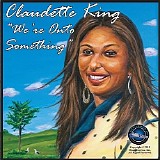 Claudette King - We're Onto Something   @320