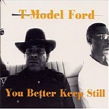 T-Model Ford - You Better Keep Still