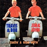 Travis & Bob - Takin'A Ride With Jim & John   @128