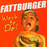 Fattburger - Work to Do!