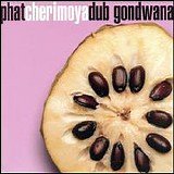 Gondwana - Phat Cherimoya Dub