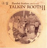 Bambu Station - Presents Talkin' Roots Vol. II