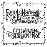 Ray LaMontagne & the Pariah Dogs - God Willin' & the Creek Don't Rise