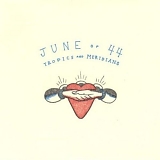 June Of 44 - Tropics And Meridians