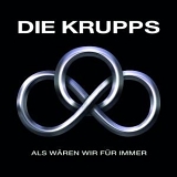 Die Krupps - Als Waren Wir Fur Immer