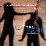 Martha & The Muffins - Then Again - A Retrospective