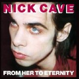 Nick Cave - From Her To Eternity