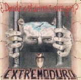 Extremoduro - Â¿DÃ³nde estÃ¡n mis amigos?