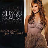 Alison Krauss - Let Me Touch You For Awhile