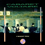 Cabaret Voltaire - I Want You