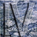 Jaded Heart - IV