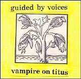 Guided by Voices - Vampire on Titus