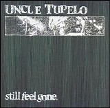 Uncle Tupelo - Still Feel Gone