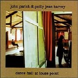 Harvey, PJ & Parish, John - Dance Hall at Louse Point