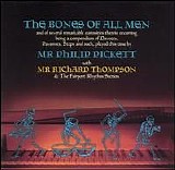 Pickett, Philip & Thompson, Richard - Bones of All Men