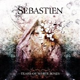 Sebastien - Tears Of White Roses