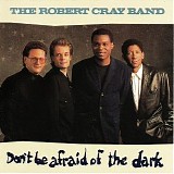 Robert Cray Band - Don't Be Afraid of the Dark