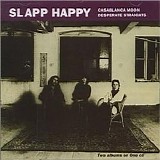 Slapp Happy - Casablanca Moon/Desperate Straights