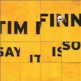 Tim Finn - Say It Is So