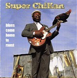 Super Chikan - Blues Come Home To Roost