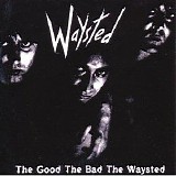 Waysted - The Good The Bad The Waysted