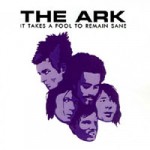 The Ark - It Takes A Fool To Remain Sane