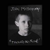 John Mellencamp - Trouble No More