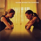 Placebo - Without You I'm Nothing