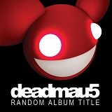 Deadmau5 - Random Album Title