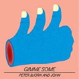 Peter Bjorn & John - Gimme Some