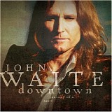 John Waite - Downtown, Journey Of A Heart