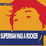 Pollard, Robert - Superman Was A Rocker