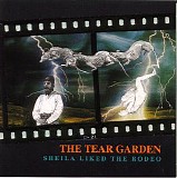 The Tear Garden - Sheila Liked The Rodeo