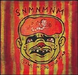 SNMNMNM - Crawl Inside Your Head