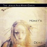 The Jesus And Mary Chain - Honey's Dead