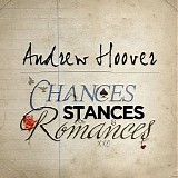 Andrew Hoover - Chances, Stances & Romances