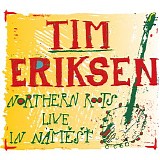 Eriksen Tim - Northern Roots Live In Namest