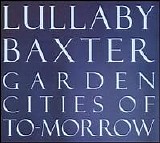 Lullaby Baxter - Garden Cities Of To-Morrow