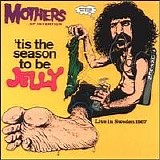 Frank Zappa & the Mothers - Tis the Season to Be Jelly