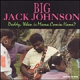 Big Jack Johnson - Daddy, When Is Mama Comin' Home