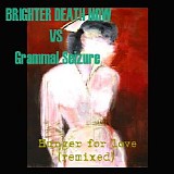 Brighter Death Now / Grammal Seizure - Hunger for Love (remixed)