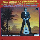 Mighty Sparrow - The Mighty Sparrow Sings True Stories of Passion. People & Politics