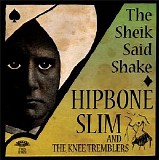 Hipbone Slim & The Knee Tremb - The Sheik Said Shake