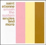 Saint Etienne - Smash the system - CD 1