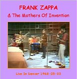 Frank Zappa & The Mothers of Invention - Live in Denver 5-3-68