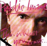 Public Image Ltd - This Is What You Want... This Is What You Get